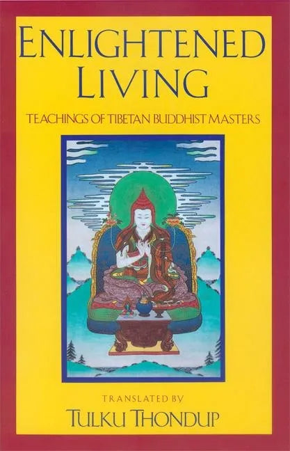 Enlightened Living: Teachings of Tibetan Buddhist Masters - Paperback