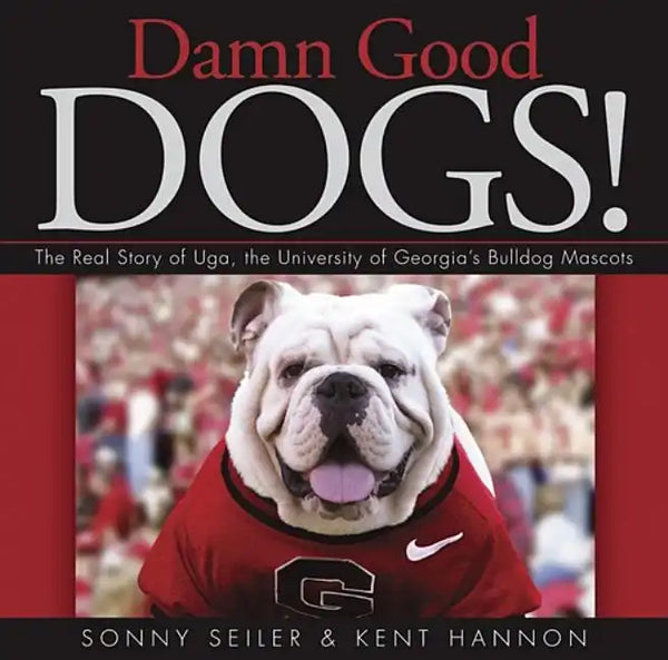 Damn Good Dogs!: The Real Story of Uga, the University of Georgia's Bulldog Mascots - Hardcover