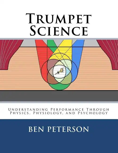 Trumpet Science: Understanding Performance Through Physics, Physiology, and Psychology - Paperback