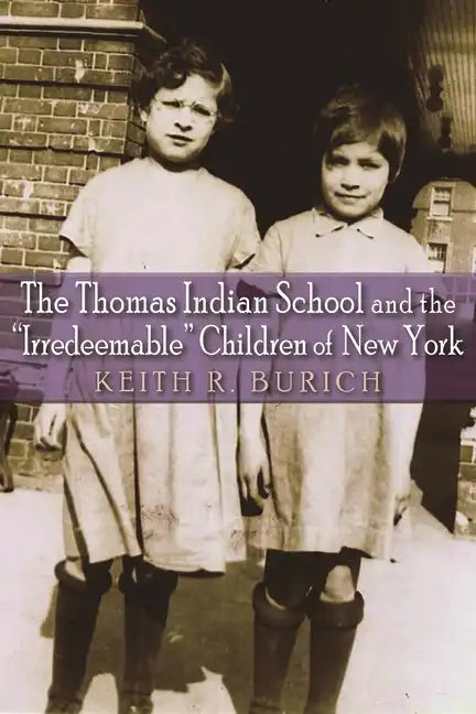 The Thomas Indian School and the Irredeemable Children of New York - Paperback