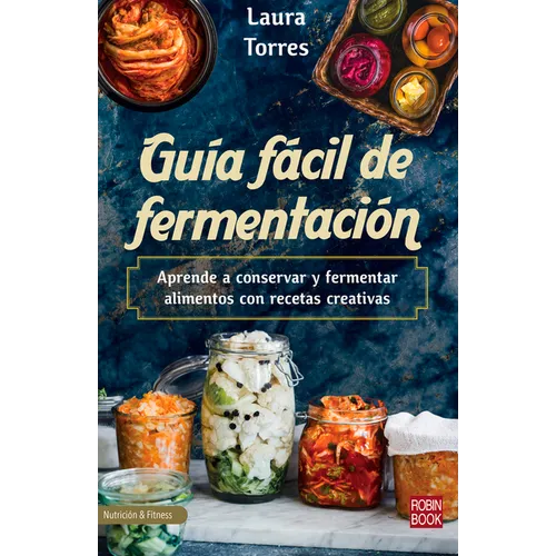 Guía Fácil de Fermentación: Aprende a Conservar Y Fermentar Alimentos Con Recetas Creativas - Paperback