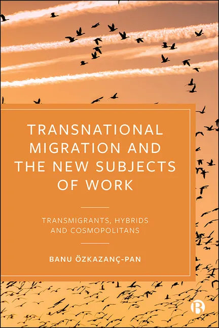 Transnational Migration and the New Subjects of Work: Transmigrants, Hybrids and Cosmopolitans - Paperback