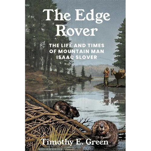 The Edge Rover: The Life and Times of Mountain Man Isaac Slover - Paperback