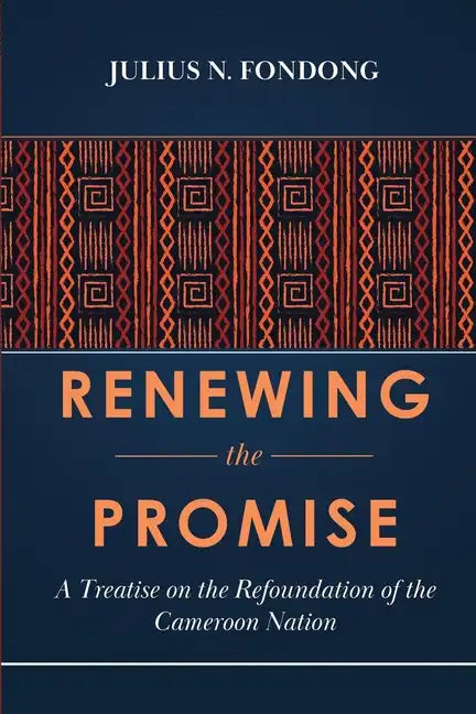 Renewing the Promise: A Treatise on the Refoundation of the Cameroon Nation - Paperback