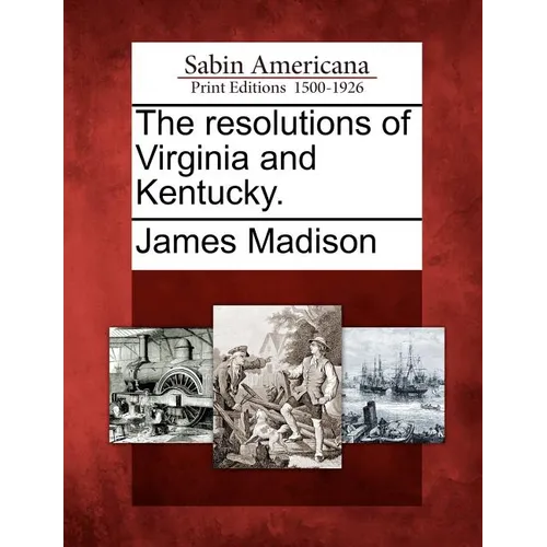 The Resolutions of Virginia and Kentucky. - Paperback