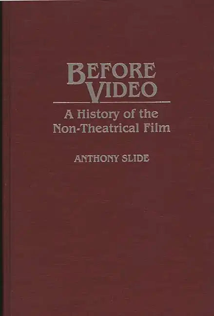 Before Video: A History of the Non-Theatrical Film - Hardcover