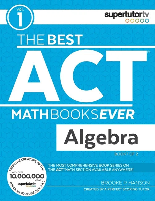The Best ACT Math Books Ever, Book 1: Algebra - Paperback