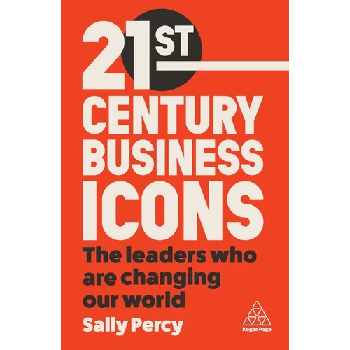 21st Century Business Icons: The Leaders Who Are Changing Our World - Paperback