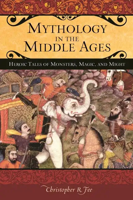 Mythology in the Middle Ages: Heroic Tales of Monsters, Magic, and Might - Hardcover