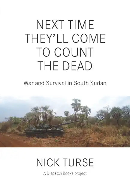 Next Time They'll Come to Count the Dead: War and Survival in South Sudan - Paperback