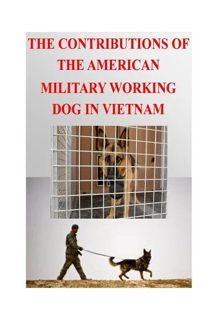 The Contributions of the American Military Working Dog in Vietnam - Paperback