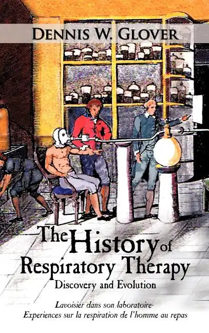 The History of Respiratory Therapy: Discovery and Evolution - Hardcover