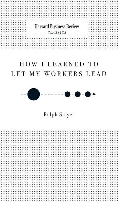 How I Learned to Let My Workers Lead - Hardcover