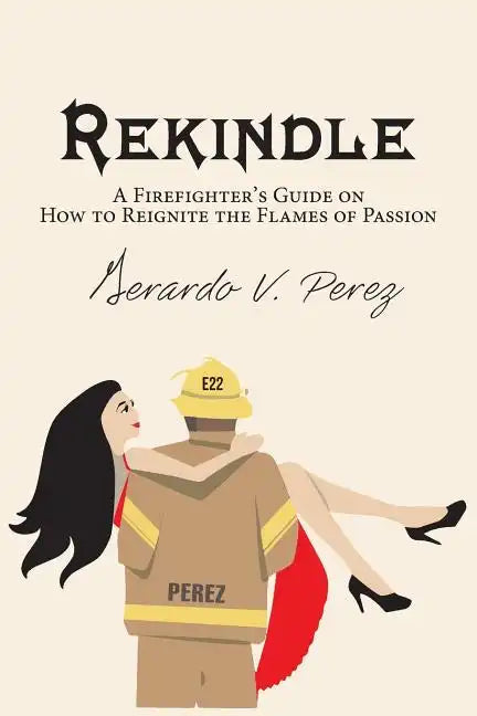 Rekindle: A Firefighter's Guide on How to Reignite the Flames of Passion - Paperback