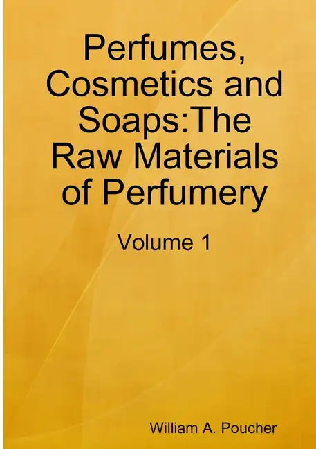 Perfumes, Cosmetics and Soaps: The Raw Materials of Perfumery: Volume 1 - Paperback