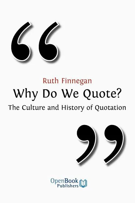 Why Do We Quote? the Culture and History of Quotation. - Paperback