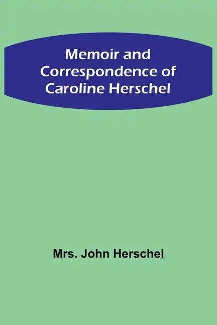 Memoir and Correspondence of Caroline Herschel - Paperback