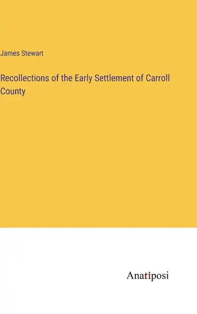 Recollections of the Early Settlement of Carroll County - Hardcover