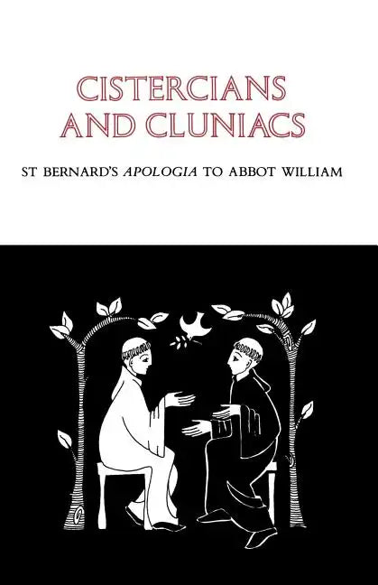 Cistercians and Cluniacs: St. Bernard's Apologia to Abbot William Volume 1 - Paperback
