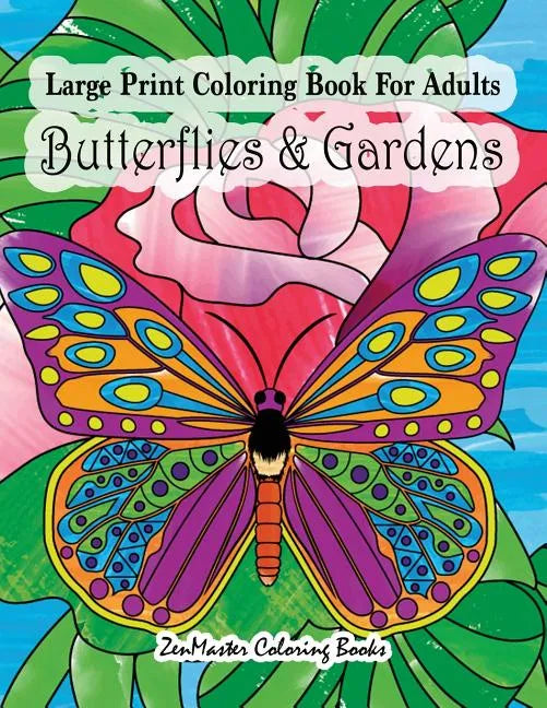 Large Print Coloring Book For Adults Butterflies & Gardens: Large Print, Easy and Relaxing Adult Coloring Book with Simple Designs, Butterflies, Flowe - Paperback