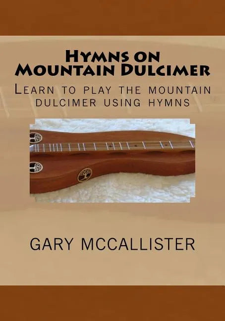 Hymns on Mountain Dulcimer: Learn to play the mountain dulcimer using hymns - Paperback