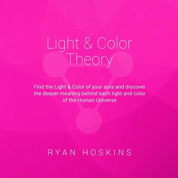Light & Color Theory: Find the Light & Color of your aura and discover the deeper meaning behind each light and color of the Human Universe - Paperback