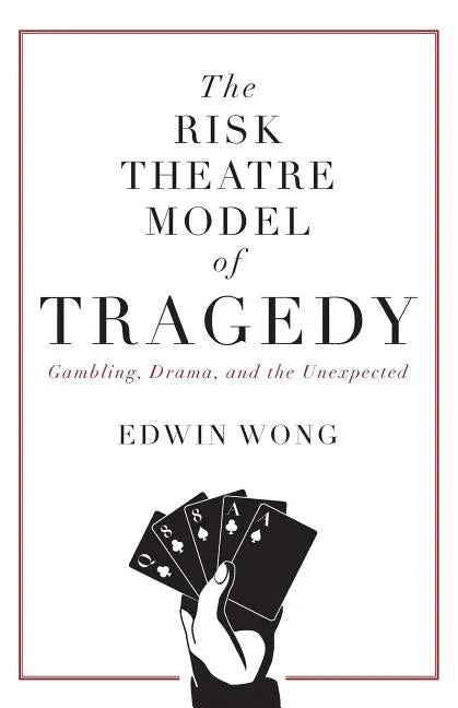 The Risk Theatre Model of Tragedy: Gambling, Drama, and the Unexpected - Paperback