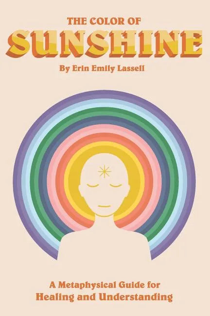 The Color of Sunshine: A Metaphysical Guide for Healing and Understanding - Paperback