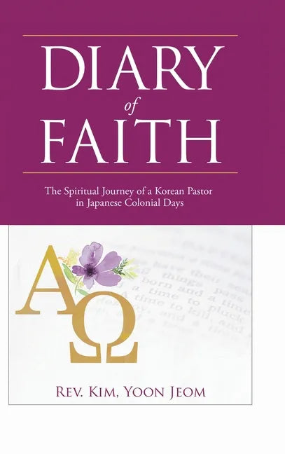 Diary of Faith: The Spiritual Journey of a Korean Pastor in Japanese Colonial Days - Hardcover