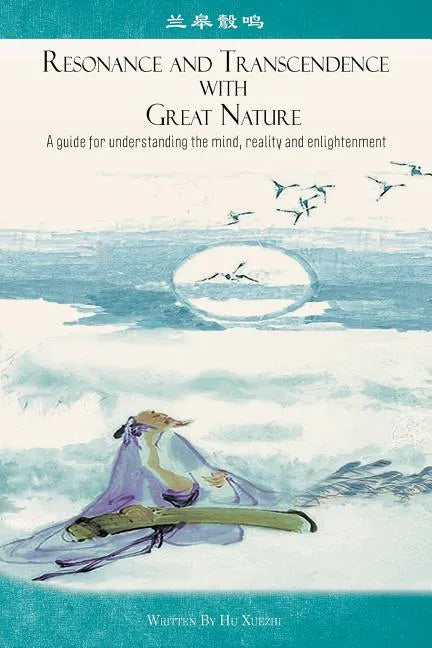 Resonance and Transcendence with Great Nature: A Guide for Understanding the Mind, Reality and Enlightenment - Paperback