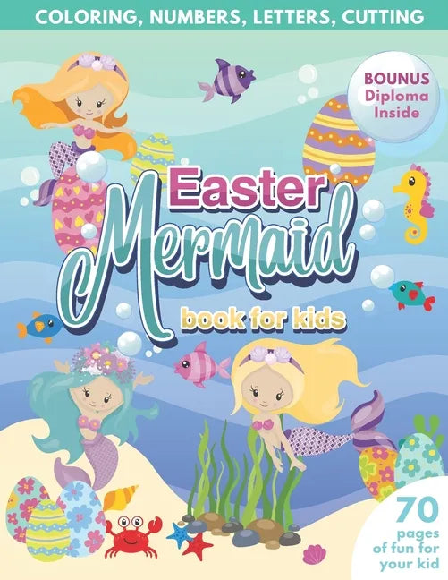 Mermaid Easter Book for Kids Coloring, Numbers, letters, Cutting 70 Pages of Fun for Your Kid BONUS Diploma Inside - Paperback