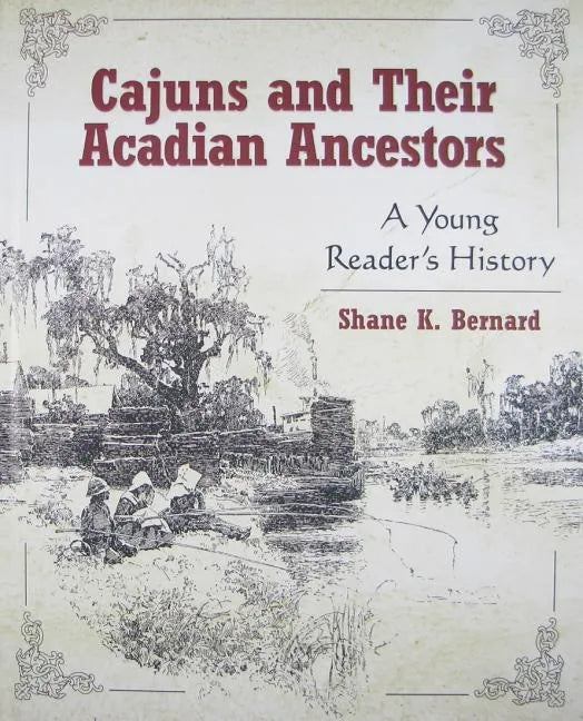 Cajuns and Their Acadian Ancestors: A Young Reader's History - Hardcover