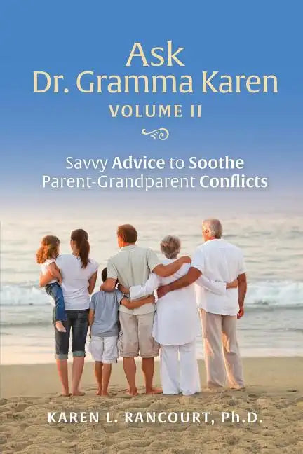 Ask Dr. Gramma Karen, Volume II: Savvy Advice to Soothe Parent-Grandparent Conflicts - Paperback