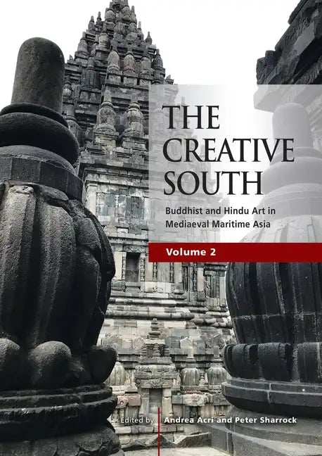 The Creative South: Buddhist and Hindu Art in Mediaeval Maritime Asia, volume 2 - Paperback
