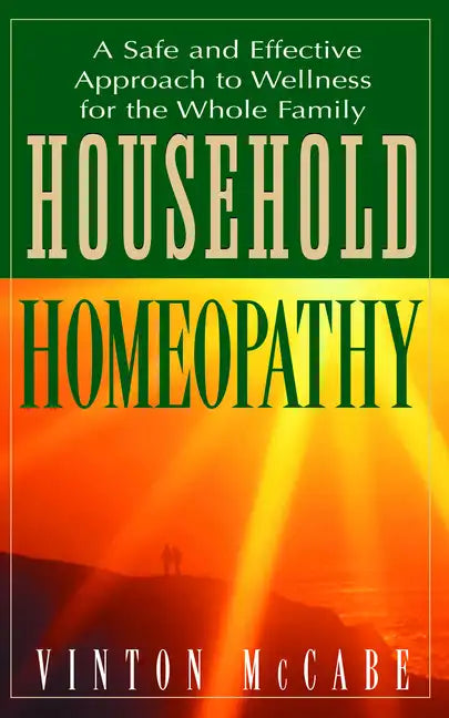 Household Homeopathy: A Safe and Effective Approach to Wellness for the Whole Family - Paperback