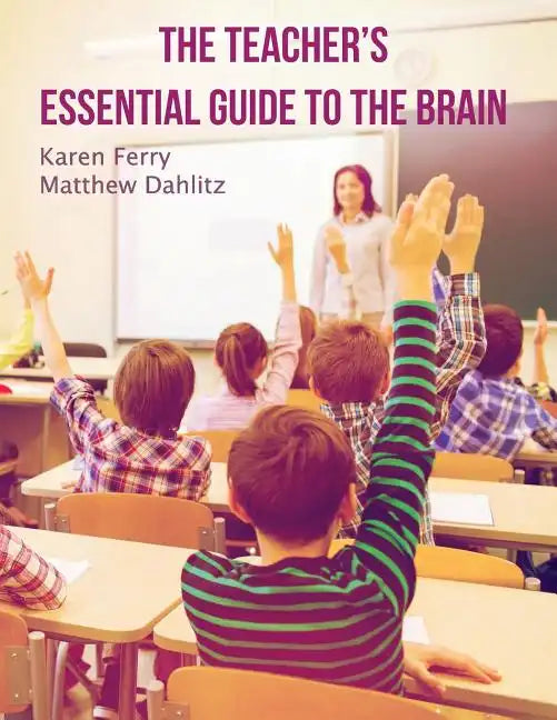 The Teacher's Essential Guide To The Brain - Paperback