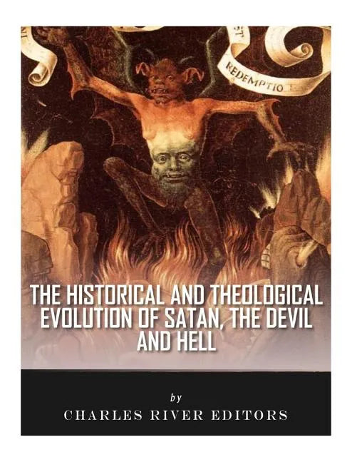 The Historical and Theological Evolution of Satan, the Devil, and Hell - Paperback