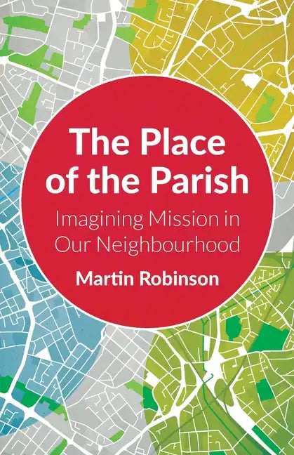 The Place of the Parish: Imagining Mission in Our Neighbourhood - Paperback