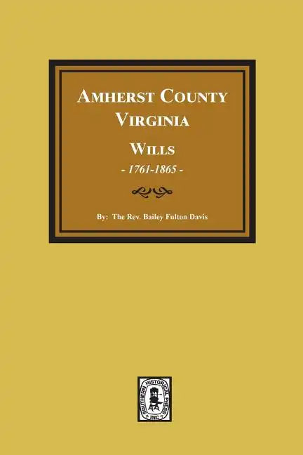 Amherst County, Virginia Wills, 1761-1865 - Paperback