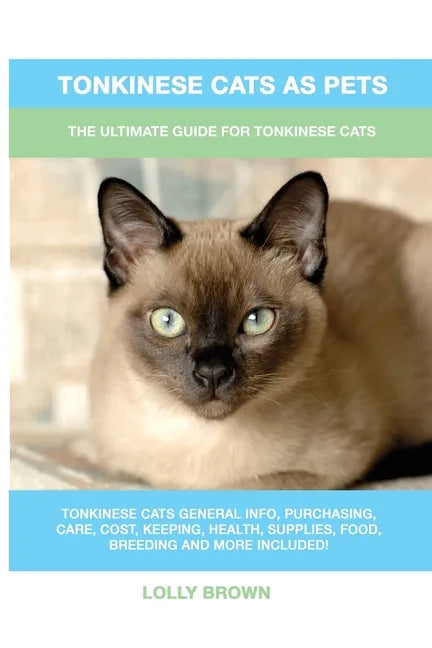 Tonkinese Cats as Pets: The Ultimate Guide for Tonkinese Cats - Paperback