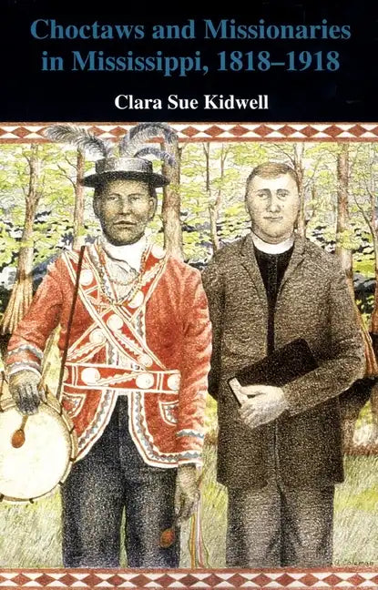 Choctaws and Missionaries in Mississippi, 1818-1918 - Paperback
