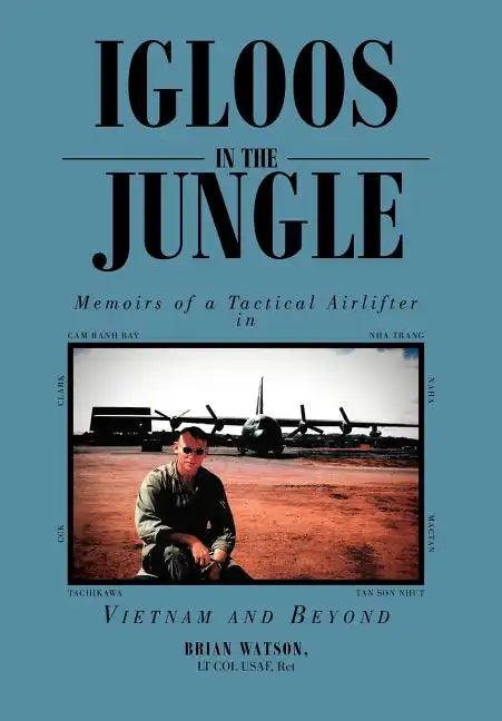 Igloos in the Jungle: Memoirs of a Tactical Airlifter in Vietnam and Beyond - Hardcover