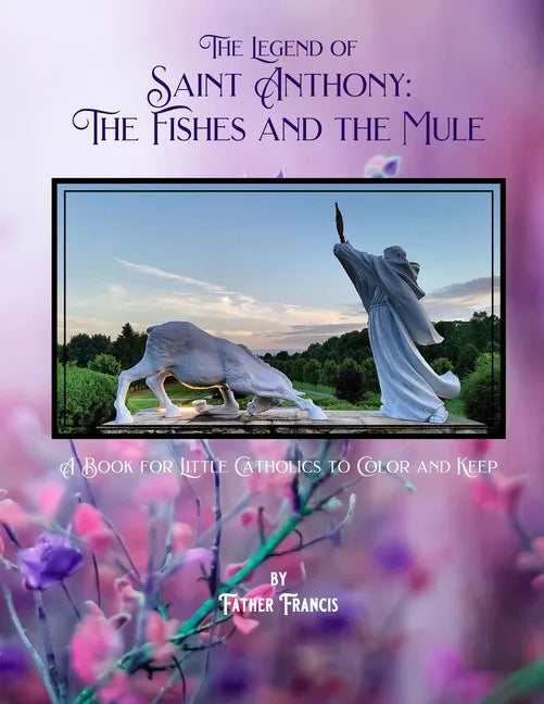 The Legend of Saint Anthony: The Fishes and the Mule: A Book for Little Catholics to Color and Keep - Paperback