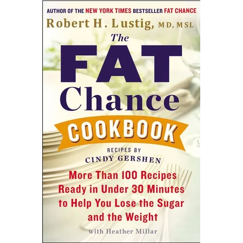 The Fat Chance Cookbook: More Than 100 Recipes Ready in Under 30 Minutes to Help You Lose the Sugar and the Weight - Paperback