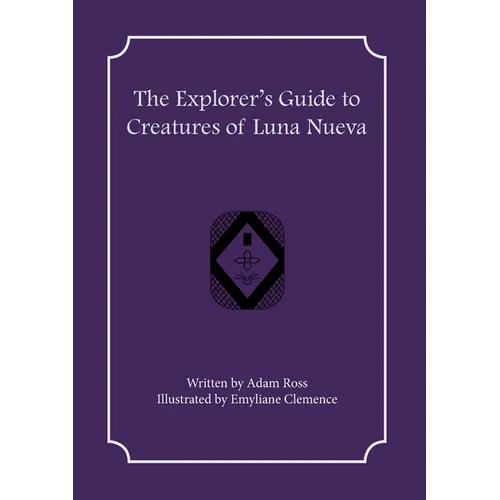 The Explorer's Guide to Creatures of Luna Nueva - Paperback