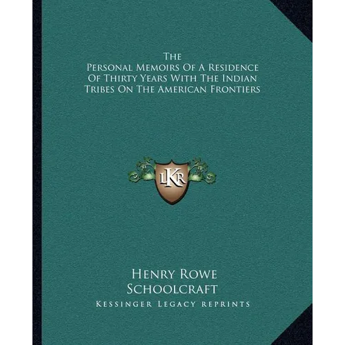 The Personal Memoirs Of A Residence Of Thirty Years With The Indian Tribes On The American Frontiers - Paperback