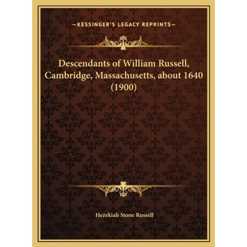 Descendants of William Russell, Cambridge, Massachusetts, about 1640 (1900) - Hardcover