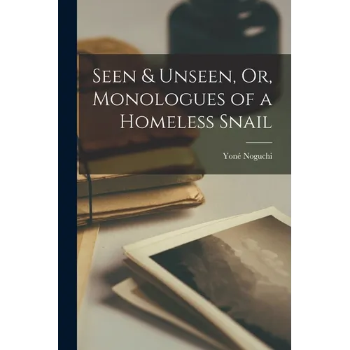 Seen & Unseen, Or, Monologues of a Homeless Snail - Paperback