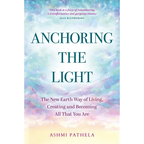 Anchoring the Light: The New Earth Way of Living, Creating and Becoming All That You Are - Paperback