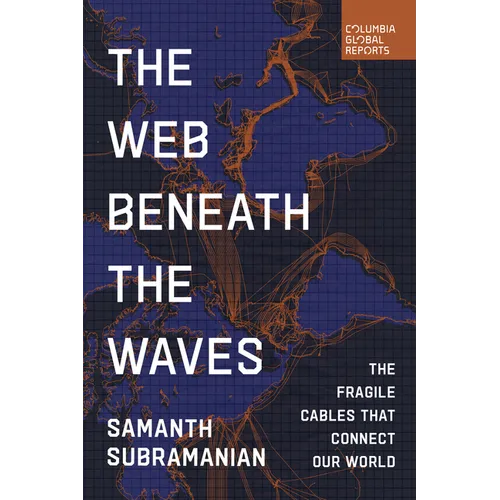 The Web Beneath the Waves: The Fragile Cables That Connect Our World - Paperback